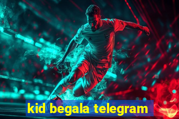 kid begala telegram